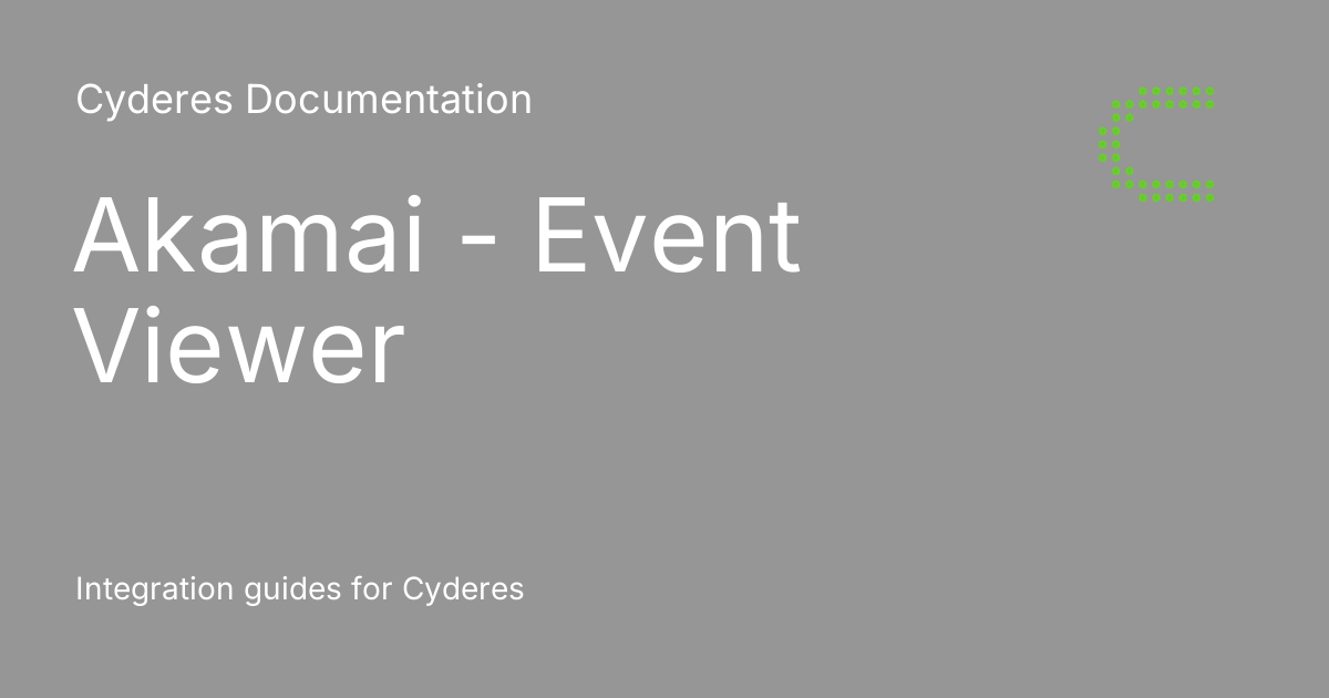 Akamai - Event Viewer - Cyderes Documentation