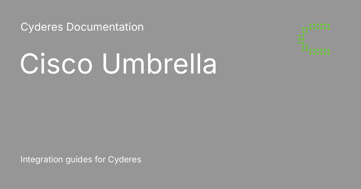 Cisco Umbrella Cyderes Documentation