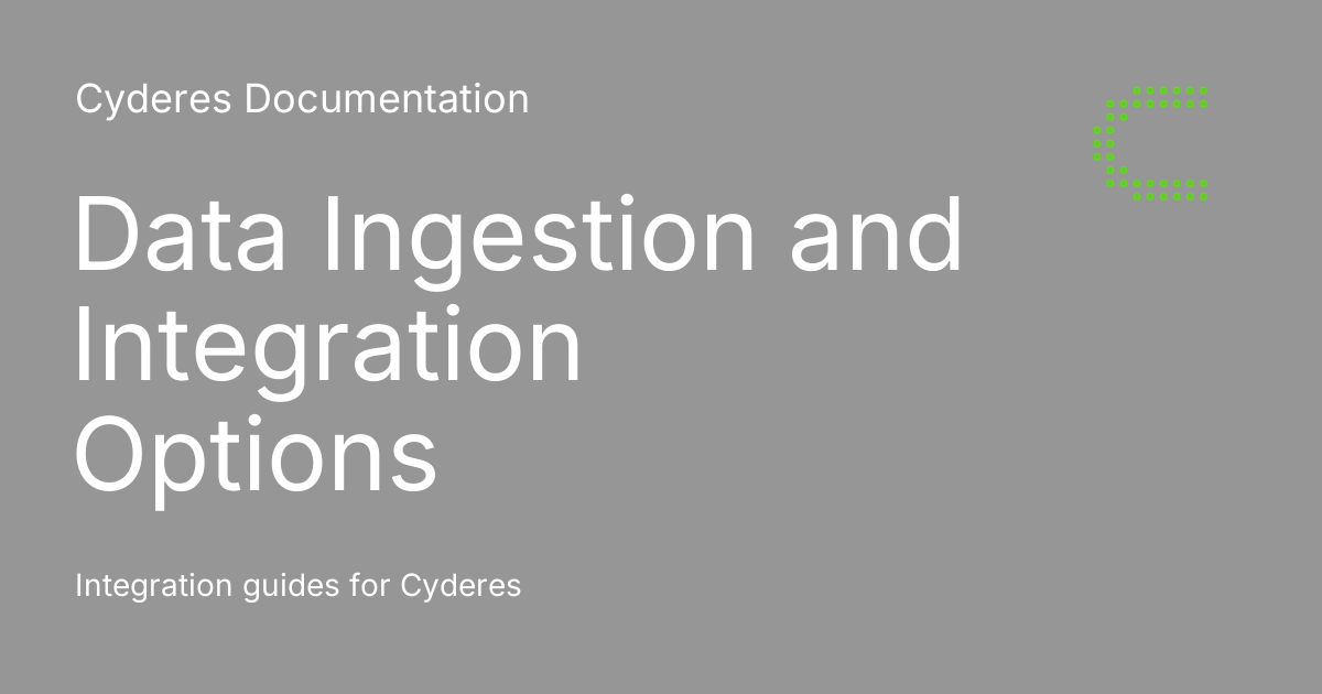 Data Ingestion and Integration Options - Cyderes Documentation