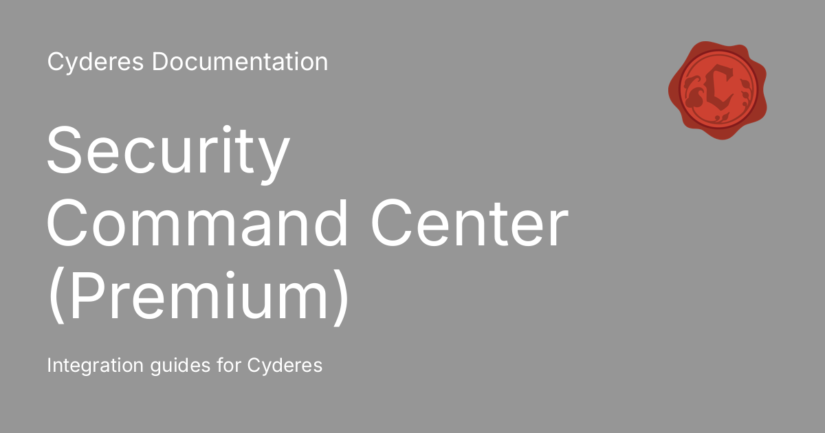 Security Command Center (Premium) - Cyderes Documentation