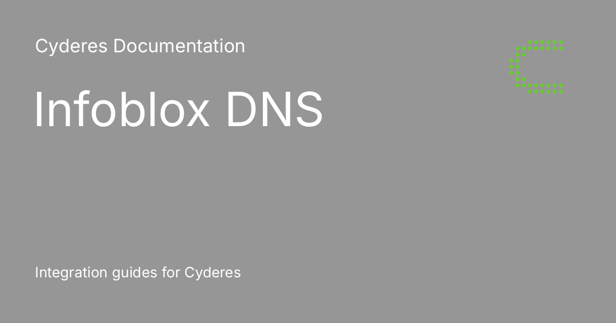 Infoblox DNS Cyderes Documentation infoblox-dns-cyderes-documentation