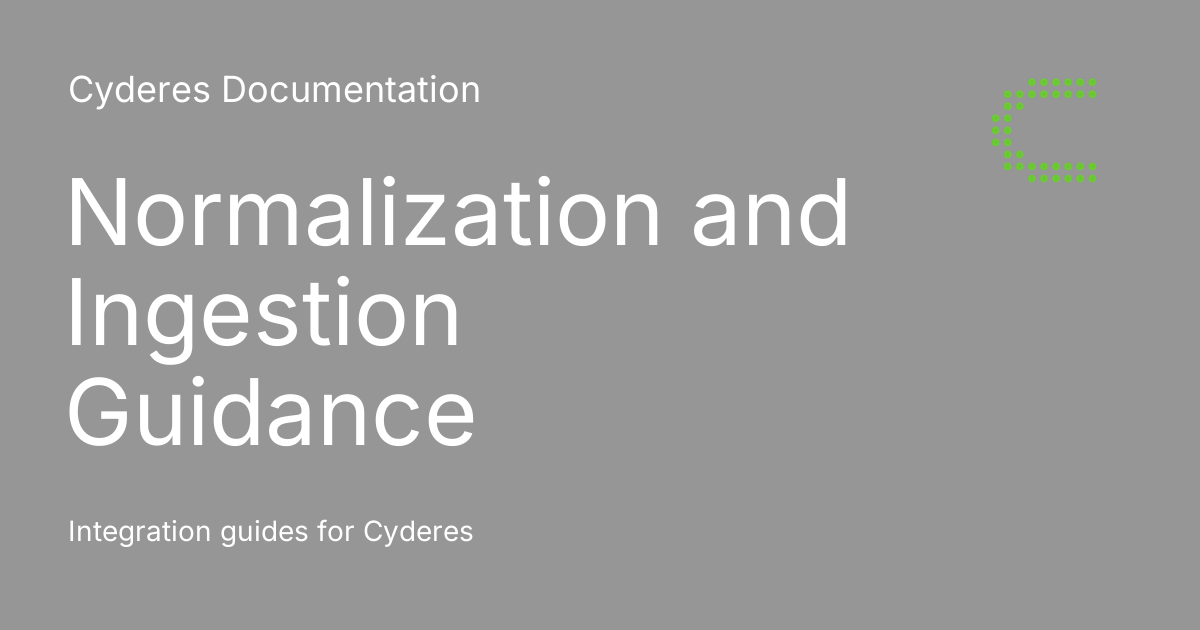 Normalization and Ingestion Guidance - Cyderes Documentation