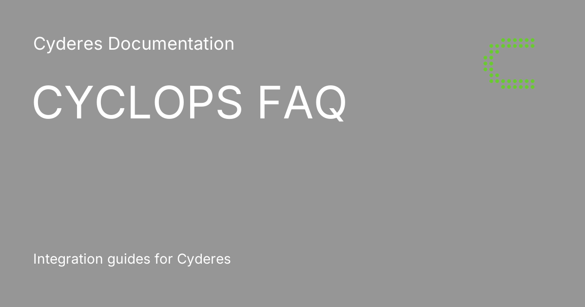 CYCLOPS FAQ - Cyderes Documentation