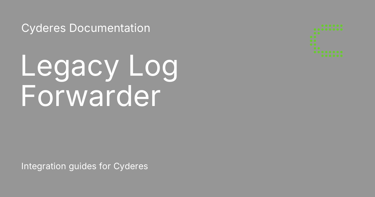 Legacy Log Forwarder - Cyderes Documentation