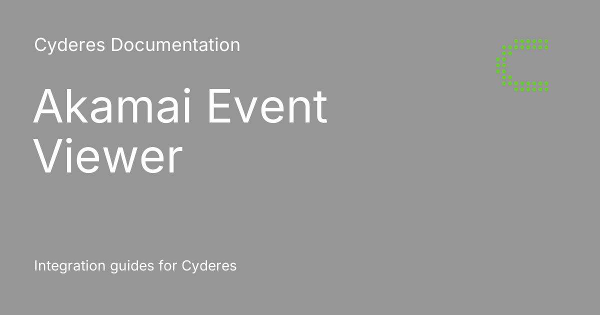 Akamai Event Viewer - Cyderes Documentation
