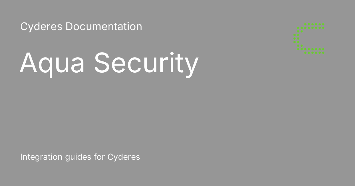 Aqua Security - Cyderes Documentation