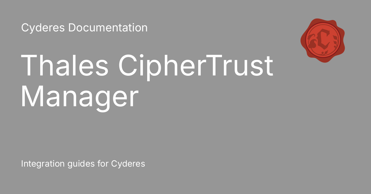 Thales CipherTrust Manager - Cyderes Documentation