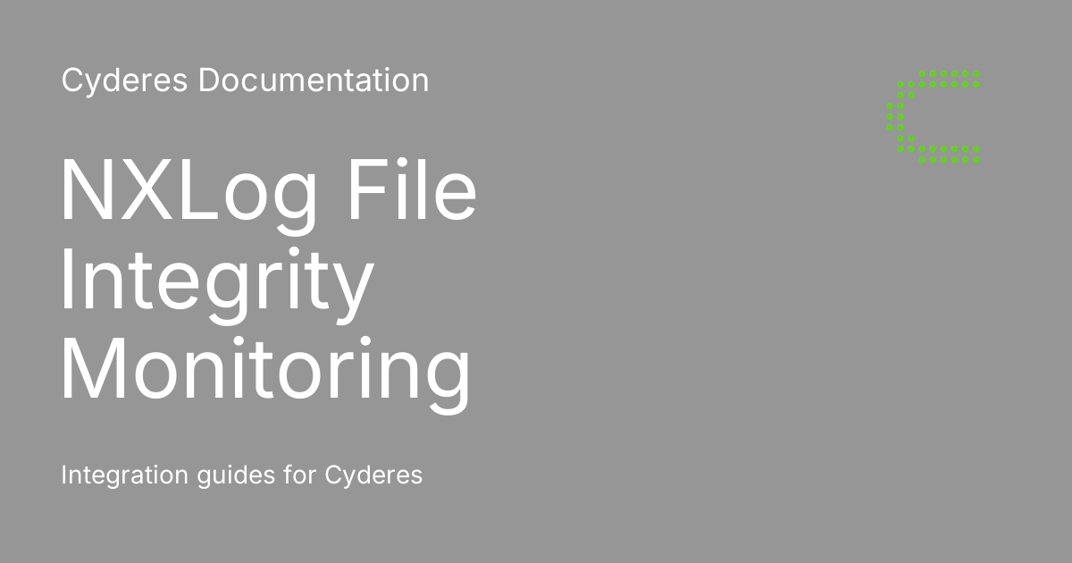 NXLog File Integrity Monitoring - Cyderes Documentation